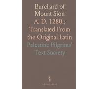 Burchard of Mount Sion: A. D. 1280.; Translated From the Original Latin