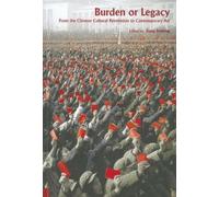 Burden or Legacy - From the Chinese Cultural Revolution to Contemporary Art