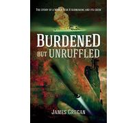 Burdened but Unruffled: The story of a World War II submarine and its crew