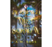 Burdened by Mist and Sorrow: A King Arthur-inspired Portal Romantic Fantasy (The Mist Land Chronicles)