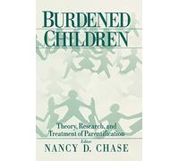 Burdened Children: Theory, Research, and Treatment of Parentification