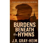 Burdens Beneath the Hymns: The Unburdened Series - Book 1