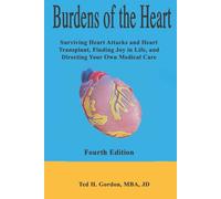 Burdens of the Heart: Surviving Heart Attacks and Heart Transplant, Finding Joy in Life, and Directing Your Own Medical Care