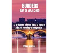 BURDEOS GUÍA DE VIAJE 2025: La brújula de un local hacia la cultura, la gastronomía y lo inesperado