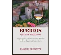 BURDEOS GUÍA DE VIAJE 2025: Un pasaporte para los amantes del vino hacia la elegancia y la aventura