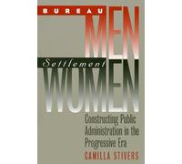 Bureau Men, Settlement Women: Constructing Public Administration in the Progressive Era (Studies in Government & Public Policy) (Studies in Government and Public Policy)