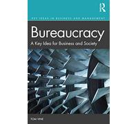 Bureaucracy: A Key Idea for Business and Society (Key Ideas in Business and Management)