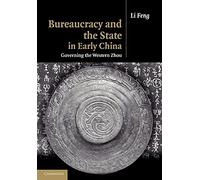 Bureaucracy and the State in Early China: Governing the Western Zhou
