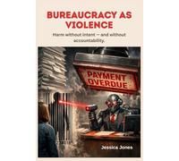 Bureaucracy as Violence: Harm Without Intent - and Without Accountability (SYSTEMS OF CONTROL SERIES)