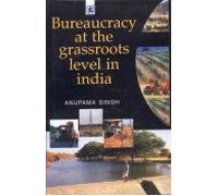 Bureaucracy At The Grassroots Level In India