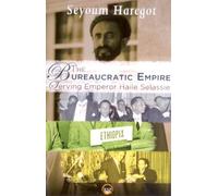 Bureaucratic Empire, The : Serving Emperor Haile Selassie