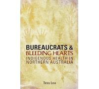 Bureaucrats and Bleeding Hearts: Indigenous Health in Northern Australia