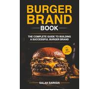 BURGER BRAND BOOK: THE COMPLETE GUID TO BUILD A SUCCESSFULL BURGER BRAND