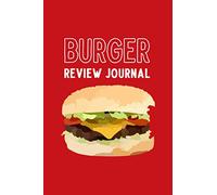 Burger Review Journal: Burger Tasting Log Book - Record Location, Toppings, Type of Beef, Bun, How It Was Cooked, Condiments, and Sides - Rate and Review Each Burger - Burger Design with Red Cover