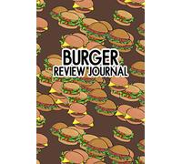 Burger Review Journal: Burger Tasting Log Book - Record Location, Toppings, Type of Beef, Bun, How It Was Cooked, Condiments, and Sides - Rate and Review Each Burger - Burgers Cover Design