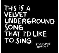 Burger, Rodolphe - Velvet Underground Song