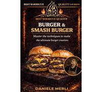 Burger & Smash Burger: Master the techniques to make the ultimate burger creations (Best Barbecue Quality Lab Series (English Version))