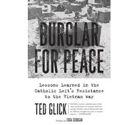 Burglar For Peace : Lessons Learned in the Catholic Left's Resistance to the Vietnam War