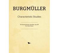 Burgmüller Characteristic Studies: 18 Characteristic Studies, Op.109 For Solo Piano