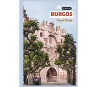 Burgos Travel Guide: Practical Planning, Where to Stay, Attractions, El Cid Heritage, Camino de Santiago, Local Food, Day Trips, and Itineraries