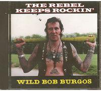 Burgos Wild Bob - The Rebel Keeps Rockin'