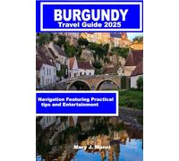 Burgundy Travel Guide 2025: Navigation Featuring Practical tips and Entertainment