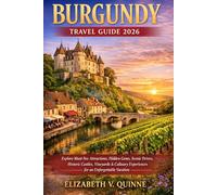 Burgundy Travel Guide 2026: Explore Must-See Attractions, Hidden Gems, Scenic Drives, Historic Castles, Vineyards & Culinary Experiences for an Unforgettable Vacation