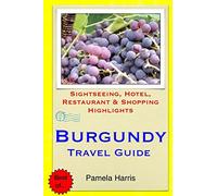 Burgundy Travel Guide: Sightseeing, Hotel, Restaurant & Shopping Highlights