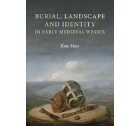 Burial, Landscape and Identity in Early Medieval Wessex: 35 (Anglo-Saxon Studies)