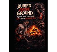Buried Above Ground: A Life in Music, Chaos, Fire, Loss, and the Long Road Back