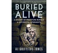 Buried Alive: A History of Premature Burials and Accidental Interments