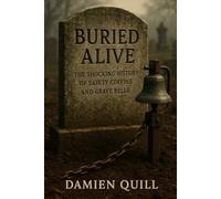 Buried Alive: The Shocking History of Safety Coffins and Grave Bells