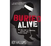 Buried Alive: The True Story of Kidnapping, Captivity, and a Dramatic Rescue (NelsonFree)
