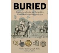 Buried: Archaeology, frontier conflict and the Queensland Native Mounted Police