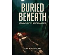 BURIED BENEATH: A Fiona Sullivan Series : Book One