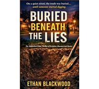 BURIED BENEATH THE LIES: An Addictive Crime Thriller of Deception, Obsession, and Murder