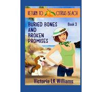 Buried Bones and Broken Promises: Past and Present Secrets: A Tropical Cozy Mystery (Return to Citrus Beach)
