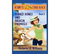 Buried Bones and Broken Promises: Past and Present Secrets: A Tropical Cozy Mystery (Return to Citrus Beach)