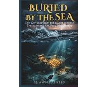 Buried by the Sea: The 400-Year Hunt for a Lost Spanish Treasure and the Cost of Recovery