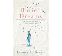 Buried Dreams: From Devastating Loss to Unimaginable Hope