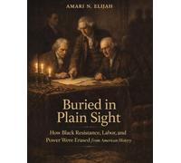 Buried in Plain Sight: How Black Resistance, Labor, and Power Were Erased from American History
