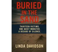 Buried in the Sand: Thirteen Victims. One Quiet Monster. A Decade of Silence.