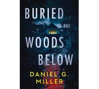 Buried in the Woods Below : A Must-Read Psychological Thriller with Jaw-Dropping Twists