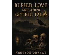 Buried Love and Other Gothic Tales: Seven quiet hauntings from Brussels and beyond
