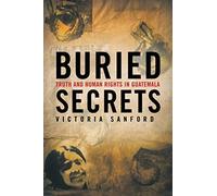 Buried Secrets: Truth and Human Rights in Guatemala