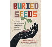 Buried Seeds: Learning from the Vibrant Resilience of Marginalized Christian Communities
