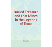 Buried Treasure and Lost Mines in the Legends of Texas