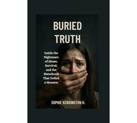 Buried Truth: Inside the Nightmare of Abuse, Survival, and the Sisterhood That Defied a Monster