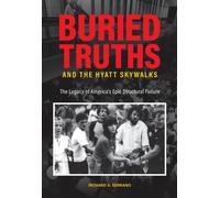 Buried Truths and the Hyatt Skywalks : The Legacy of America's Epic Structural Failure