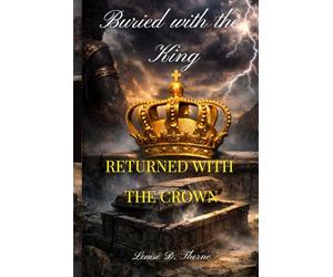 Buried With The King, Returned With The Crown: The living going on with the work of being alive for the Throne